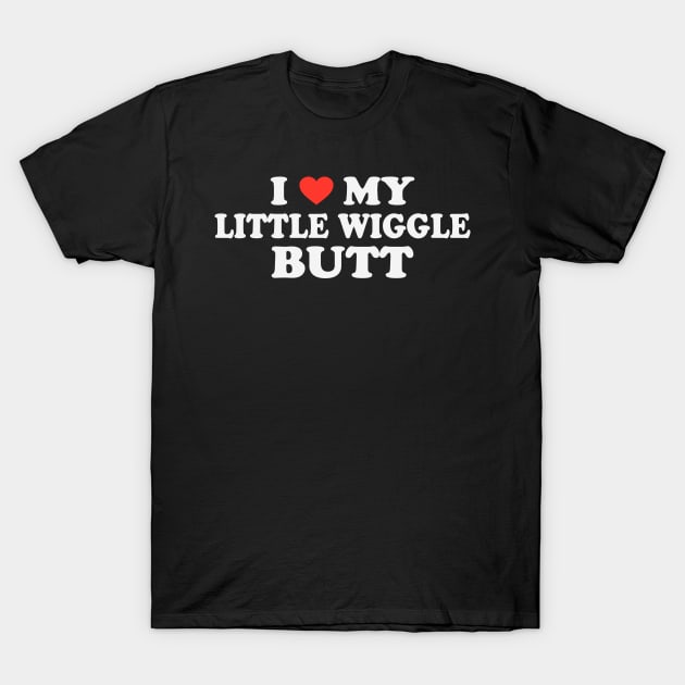 I Love My Little Wiggle Butt T-Shirt by TheDesignDepot